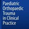 Paediatric Orthopaedic Trauma in Clinical Practice (EPUB)