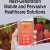 Next-Generation Mobile and Pervasive Healthcare Solutions (Advances in Medical Technologies and Clinical Practice) (EPUB)