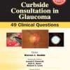 Curbside Consultation in Glaucoma: 49 Clinical Questions, Second Edition