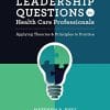 Leadership Questions for Health Care Professionals: Applying Theories and Principles to Practice