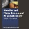 Shoulder and Elbow Trauma and its Complications, Volume 2: The Elbow
