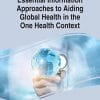 Handbook of Research on Essential Information Approaches to Aiding Global Health in the One Health Context (Advances in Data Mining and Database Management) (PDF)