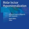 Molar Incisor Hypomineralization: A Clinical Guide to Diagnosis and Treatment (PDF)