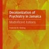 Decolonization of Psychiatry in Jamaica : Madnificent Irations (PDF)