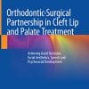 Orthodontic-Surgical Partnership in Cleft Lip and Palate Treatment: Achieving Good Occlusion, Facial Aesthetics, Speech and Psychosocial Development (PDF)