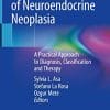 The Spectrum of Neuroendocrine Neoplasia: A Practical Approach to Diagnosis, Classification and Therapy (PDF)