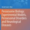 Peroxisome Biology: Experimental Models, Peroxisomal Disorders and Neurological Diseases (Advances in Experimental Medicine and Biology, 1299) (PDF)