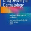 Drug Delivery in Dermatology: Fundamental and Practical Applications (PDF)