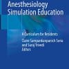 Pediatric and Adult Anesthesiology Simulation Education: A Curriculum for Residents (PDF)