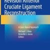 Revision Anterior Cruciate Ligament Reconstruction: A Case-Based Approach (PDF)