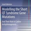 Modelling the Short QT Syndrome Gene Mutations: And Their Role in Cardiac Arrhythmogenesis (PDF)