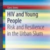 HIV and Young People: Risk and Resilience in the Urban Slum (PDF)