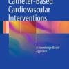 Catheter-Based Cardiovascular Interventions: A Knowledge-Based Approach (EPUB)