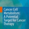 Cancer Cell Metabolism: A Potential Target for Cancer Therapy (PDF)