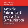 Wearable Antennas and Body Centric Communication: Present and Future (Lecture Notes in Electrical Engineering, 787) (PDF)