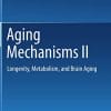 Aging Mechanisms II: Longevity, Metabolism, and Brain Aging (PDF)