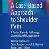 A Case-Based Approach to Shoulder Pain: A Pocket Guide to Pathology, Diagnosis and Management 1st ed. 2023 Edition PDF