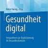 Gesundheit digital: Perspektiven zur Digitalisierung im Gesundheitswesen Taschenbuch – 1. Januar 2019
