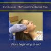 Occlusion, TMD and Orofacial Pain, from Beginning to End (CME VIDEOS)