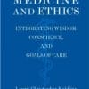 Practicing Medicine and Ethics: Integrating Wisdom, Conscience, and Goals of Care