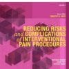 Reducing Risks and Complications of Interventional Pain Procedures: Volume 5: A Volume in the Interventional and Neuromodulatory Techniques for Pain … Techniques in Pain Management