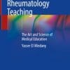 Rheumatology Teaching: The Art and Science of Medical Education 1st ed. 2019 Edition