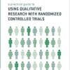 A Practical Guide to Using Qualitative Research With Randomized Controlled Trials