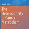 The Heterogeneity of Cancer Metabolism (Advances in Experimental Medicine and Biology) 1st ed. 2018 Edition