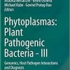 Phytoplasmas: Plant Pathogenic Bacteria – III: Genomics, Host Pathogen Interactions and Diagnosis 1st ed. 2019 Edition