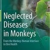 Neglected Diseases in Monkeys: From the Monkey-Human Interface to One Health 1st ed. 2020 Edition