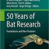 50 Years of Bat Research: Foundations and New Frontiers (Fascinating Life Sciences) 1st ed. 2021 Edition