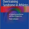 Overtraining Syndrome in Athletes: A Comprehensive Review and Novel Perspectives 1st ed. 2020 Edition