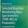 Selected Reaction Monitoring Mass Spectrometry (SRM-MS) in Proteomics: A Comprehensive View 1st ed. 2020 Edition