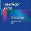 Pineal Region Lesions: Management Strategies and Controversial Issues 1st ed. 2020 Edition
