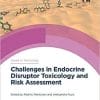 Challenges in Endocrine Disruptor Toxicology and Risk Assessment (Issues in Toxicology) 1st Edition