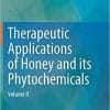 Therapeutic Applications of Honey and its Phytochemicals: Volume II 1st ed. 2020 Edition