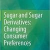 Sugar and Sugar Derivatives: Changing Consumer Preferences 1st ed. 2020 Edition