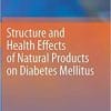 Structure and Health Effects of Natural Products on Diabetes Mellitus 1st ed. 2021 Edition