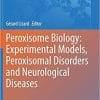 Peroxisome Biology: Experimental Models, Peroxisomal Disorders and Neurological Diseases (Advances in Experimental Medicine and Biology, 1299) 1st ed. 2020 Edition