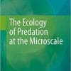 The Ecology of Predation at the Microscale 1st ed. 2020 Edition