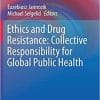 Ethics and Drug Resistance: Collective Responsibility for Global Public Health (Public Health Ethics Analysis, 5) 1st ed. 2020 Edition