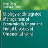 Etiology and Integrated Management of Economically Important Fungal Diseases of Ornamental Palms (Sustainability in Plant and Crop Protection, 16) 1st ed. 2020 Edition