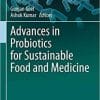 Advances in Probiotics for Sustainable Food and Medicine (Microorganisms for Sustainability, 21) 1st ed. 2021 Edition