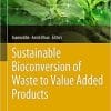 Sustainable Bioconversion of Waste to Value Added Products (Advances in Science, Technology & Innovation) 1st ed. 2021 Edition