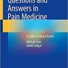 Questions and Answers in Pain Medicine: A Guide to Board Exams 1st ed. 2021 Edition