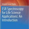 ESR Spectroscopy for Life Science Applications: An Introduction (Techniques in Life Science and Biomedicine for the Non-Expert) 1st ed. 2021 Edition