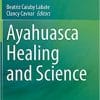 Ayahuasca Healing and Science 1st ed. 2021 Edition