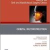 Orbital Reconstruction, An Issue of Atlas of the Oral & Maxillofacial Surgery Clinics (Volume 29-1) (The Clinics: Dentistry, Volume 29-1)