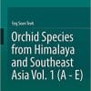 Orchid Species from Himalaya and Southeast Asia Vol. 1 (A – E) 1st ed. 2021 Edition