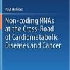 Non-coding RNAs at the Cross-Road of Cardiometabolic Diseases and Cancer 1st ed. 2021 Edition